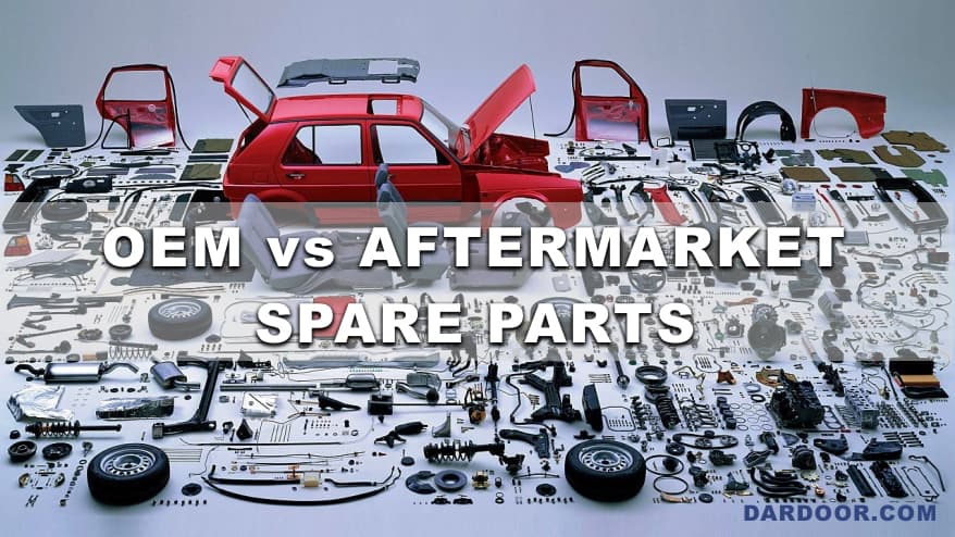 Pros And Cons Between OEM And Aftermarket Spare Parts - Dardoor